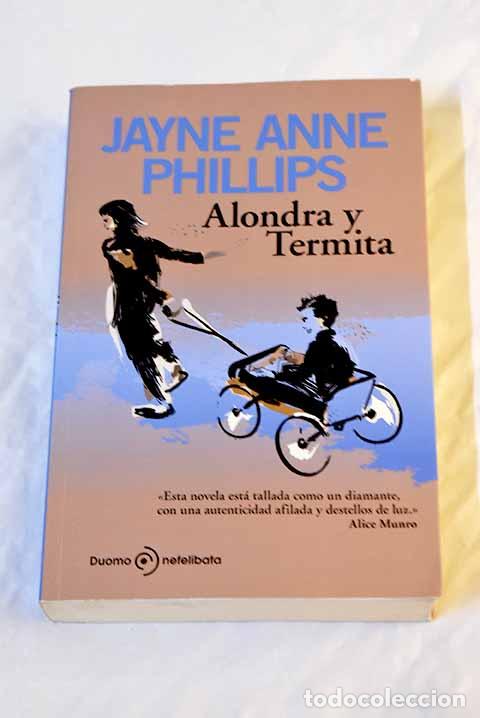 Libros: Alondra y Termita: Phillips, Jayne Anne.- Phillips, Jayne Anne - Foto 1
