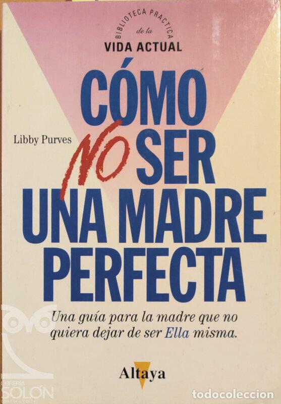 Libros: C&oacute;mo no ser una madre perfecta - Libby Purves - Foto 1