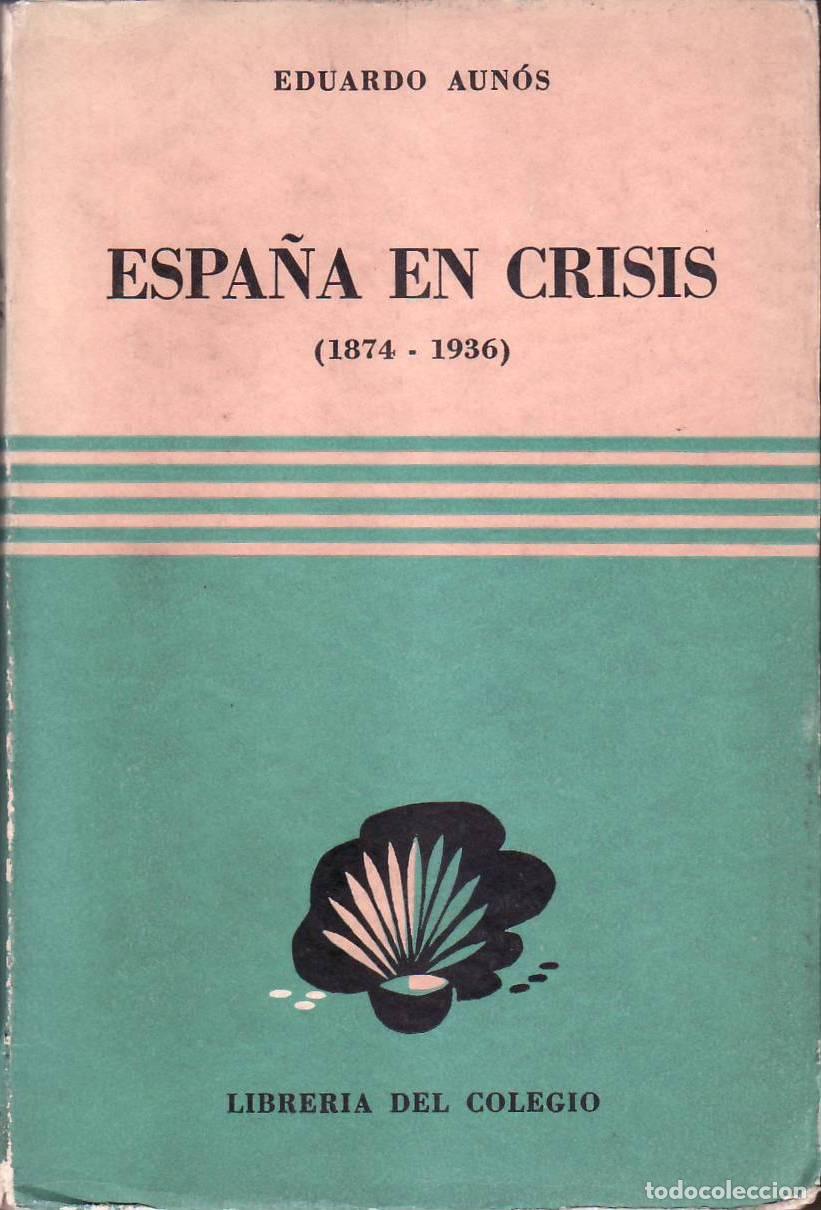 Libros: AUNOS, Eduardo.- - Espa&ntilde;a en crisis (1874-1936). - Foto 1
