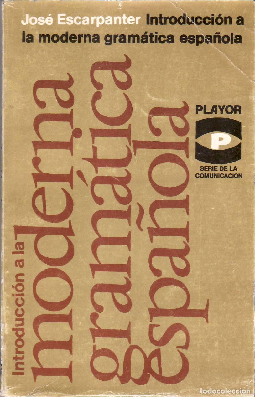 B&uuml;cher: ESCARPANTER, Jos&eacute;.- - Introducci&oacute;n a la moderna gram&aacute;tica espa&ntilde;ola.