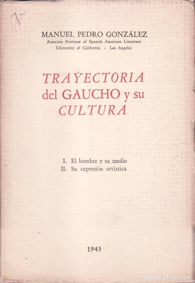 B&uuml;cher: GONZALEZ, Manuel Pedro.- - Trayectoria del Gaucho y su cultura. El hombre y su medio. Su expresi&oacute;n a