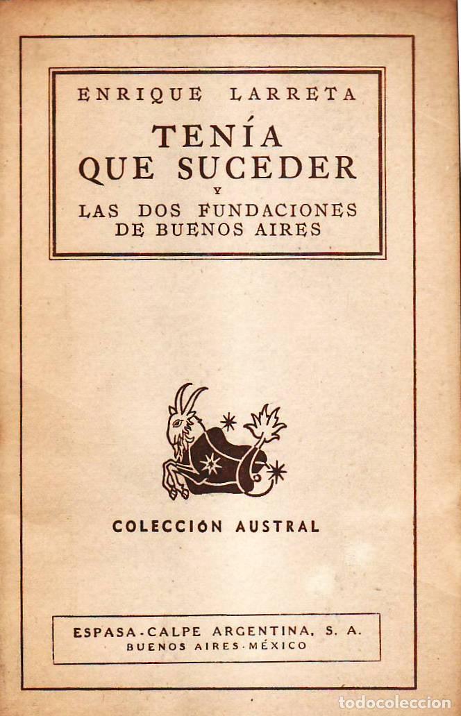 Libri di seconda mano: LARRETA, Enrique.- - Ten&iacute;a que suceder (Novela dram&aacute;tica). Las dos fundaciones de Buenos Aires.
