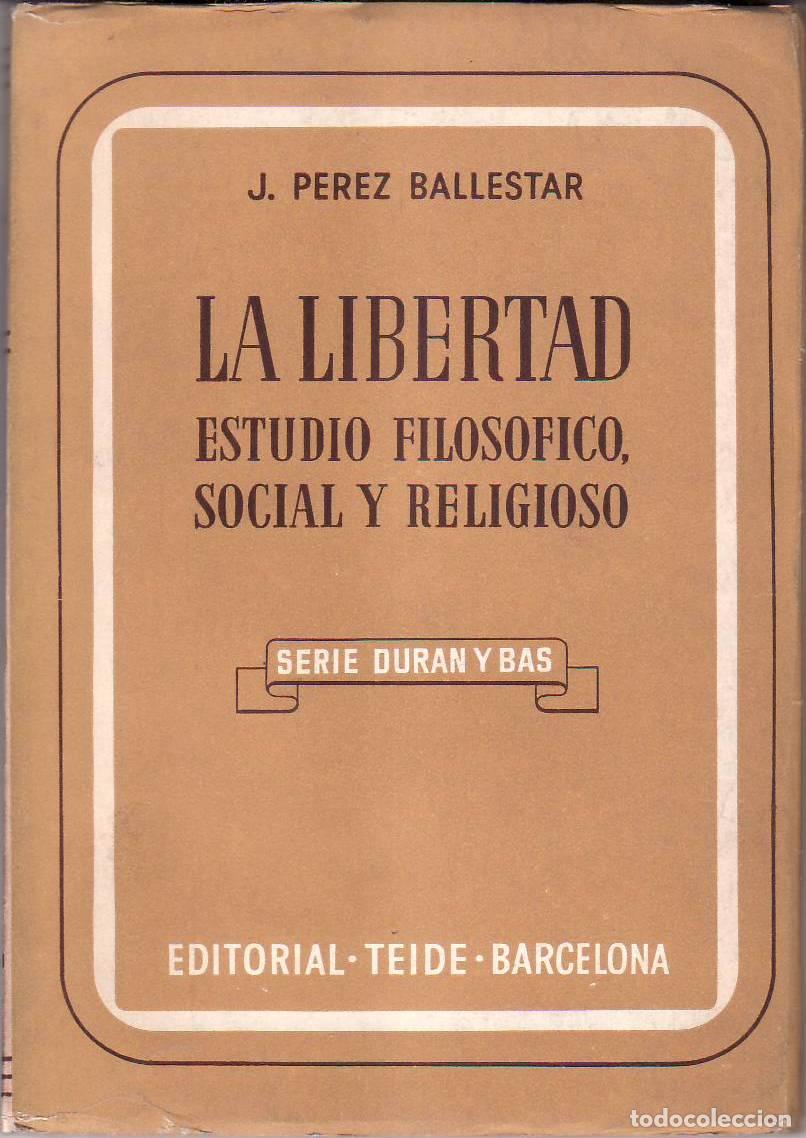 B&uuml;cher: PEREZ BALLESTAR, J.- - La libertad. Estudio filos&oacute;fico, social y religioso.
