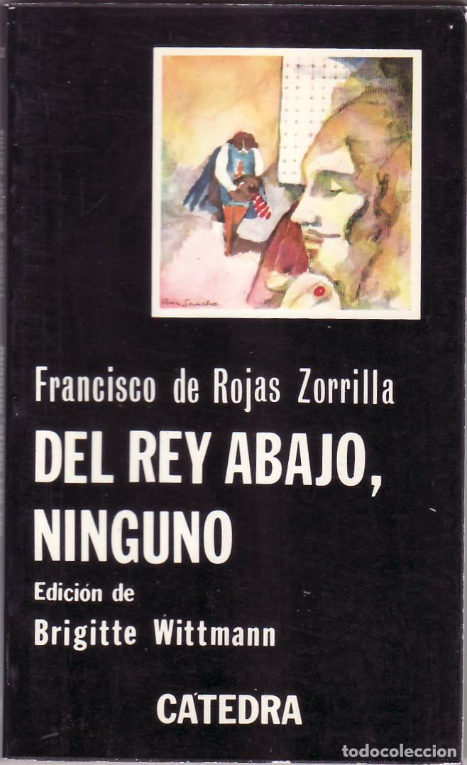 Libros: ROJAS ZORRILLA, Francisco.- - Del rey abajo, ninguno. Edici&oacute;n de Brigitte Wittmann.
