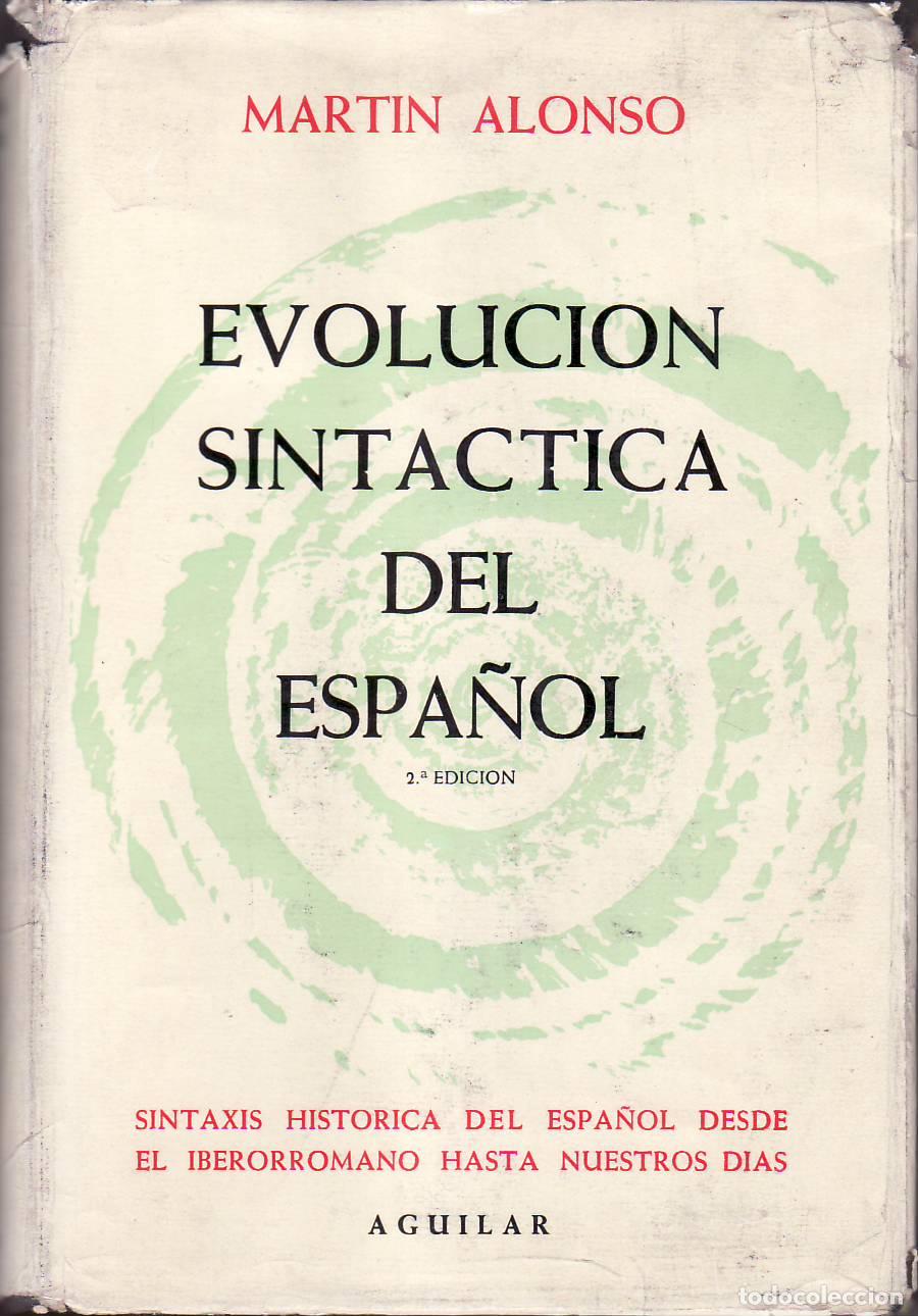 B&uuml;cher: ALONSO, Mart&iacute;n.- - Evoluci&oacute;n sint&aacute;ctica del espa&ntilde;ol. Sintaxis hist&oacute;rica del espa&ntilde;ol desde el iberorr