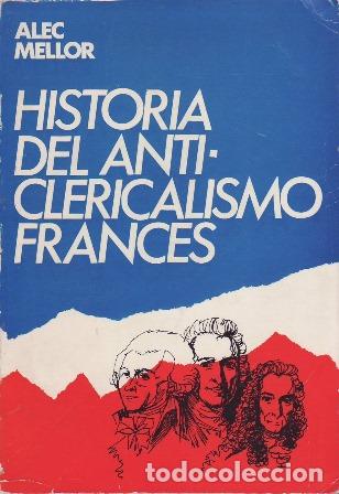 Libros: MELLOR, Alec.- - Historia del Anticlericalismo franc&eacute;s. - Foto 1