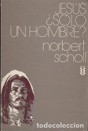 Libros: SCHOLL, Norbert.- - Jes&uacute;s, &iquest;s&oacute;lo un hombre? - Foto 1
