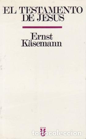 B&uuml;cher: K&Auml;SEMANN, Ernst.- - El Testamento de Jes&uacute;s. El lugar hist&oacute;rico del evangelio de Juan.