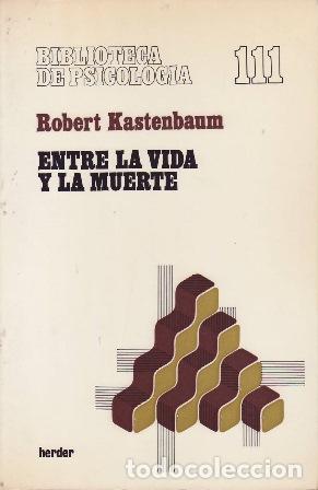 Libros: KASTENBAUM, Robert.- - Entre la vida y la muerte. - Foto 1