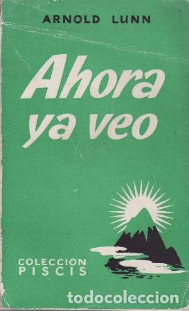 B&uuml;cher: LUNN, Arnold.- - Ahora ya veo.
