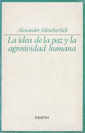 Libri di seconda mano: MITSCHERLICH, Alexander.- - La idea de la paz y la agresividad humana. Pr&oacute;logo de Jes&uacute;s Castillo del