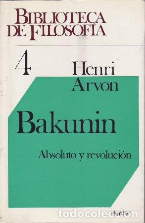 Libros: ARVON, Henri.- - Bakunin. Absoluto y revoluci&oacute;n. - Foto 1