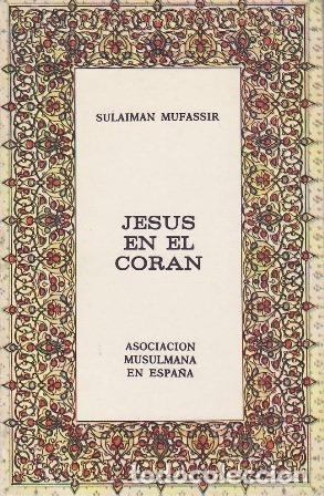 Libros: MUFASSIR, Sulaiman.- - Jes&uacute;s en el Cor&aacute;n. - Foto 1