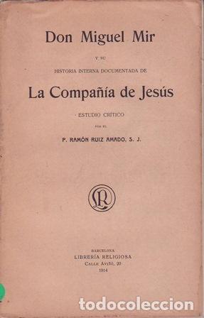 Libri di seconda mano: RUIZ AMADO, P. Ram&oacute;n.- - Don Miguel Mir y su Historia documentada de La Compa&ntilde;&iacute;a de Jes&uacute;s.