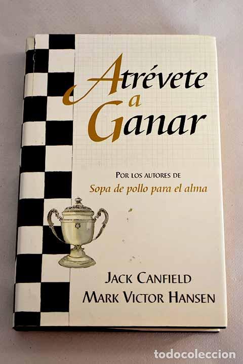 Libros: Atr&eacute;vete a ganar: Canfield, Jack.- Canfield, Jack - Foto 1