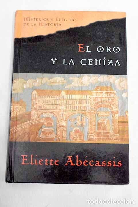 Libros: El oro y la ceniza: Ab&eacute;cassis, &Eacute;liette.- Ab&eacute;cassis, &Eacute;liette - Foto 1