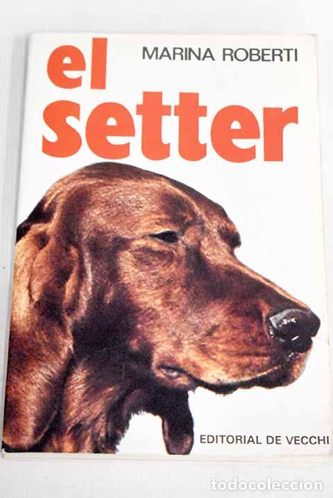 Libros: El setter: c&oacute;mo se cr&iacute;a, c&oacute;mo se adiestra.- Roberti, Marina - Foto 1