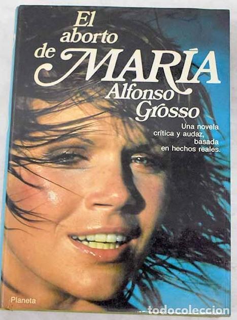 B&uuml;cher: El Aborto de Maria - Alfonso Grosso Ramos - Planeta - 1985 - Autores Espa&ntilde;oles e Hispanoamericanos