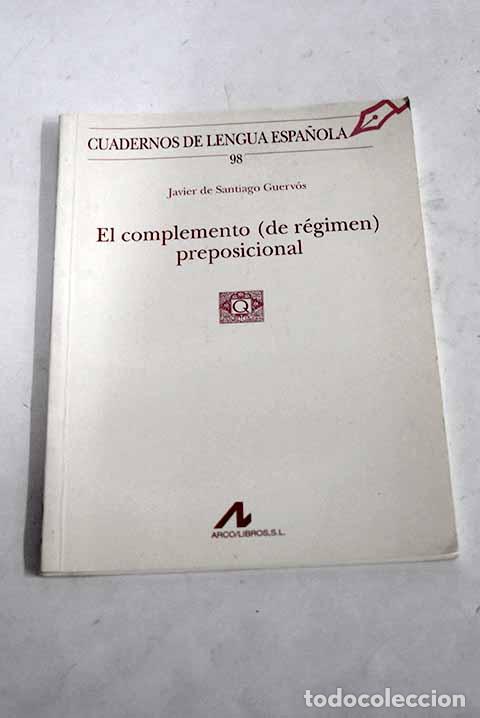 Libros: El complemento (de r&eacute;gimen) preposicional.- Santiago Guerv&oacute;s, Javier de - Foto 1