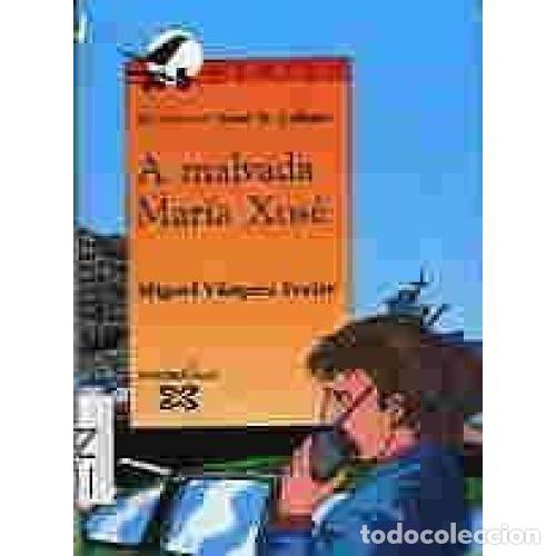 books: A MALVADA MAR&Iacute;A XOS&Eacute; - V&Aacute;ZQUEZ FREIRE, MIGUEL - Sin Especificar