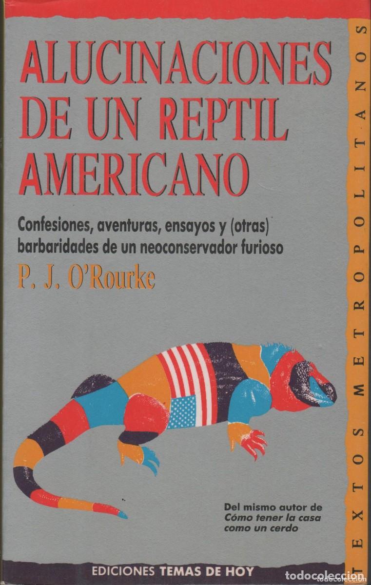 books: ALUCINACIONES de UN REPTIL AMERICANO - PJ O'ROURKE - Sin Especificar