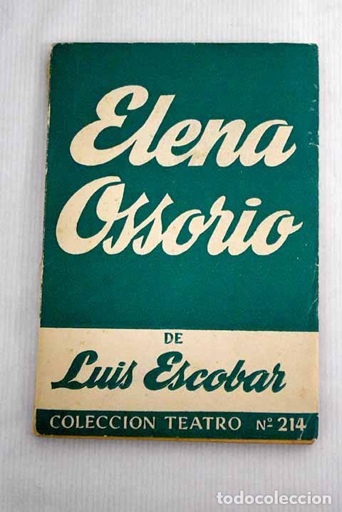 Libros: Elena Ossorio: comedia dram&aacute;tica en dos actos divididos en cinco cuadros.- Escobar, Luis - Foto 1