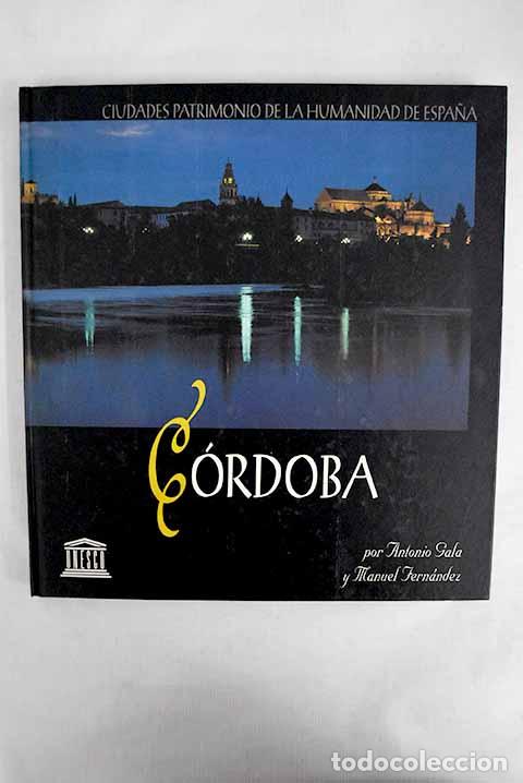 Libros: C&oacute;rdoba, ciudad patrimonio de la humanidad de Espa&ntilde;a.- Gala, Antonio
