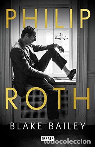 Libros: Philip Roth. La biograf&iacute;a - Bailey, Blake - Foto 1