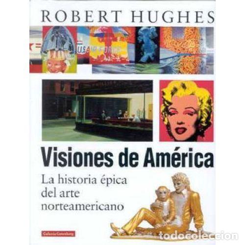 Libros: VISIONES DE AM&Eacute;RICA - ROBERT HUGHES - Foto 1