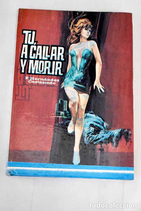 Libros: T&uacute;, a callar y morir.- Hern&aacute;ndez Castanedo, Francisco - Foto 1