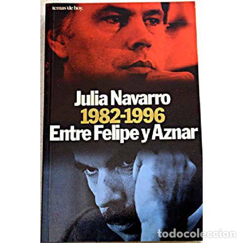Libros: 1982-1996 ENTRE FELIPE Y AZNAR - JULIA NAVARRO - Foto 1