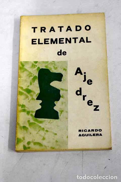 Libros: Tratado elemental de ajedrez: peque&ntilde;o ajedrez .- Aguilera, Ricardo