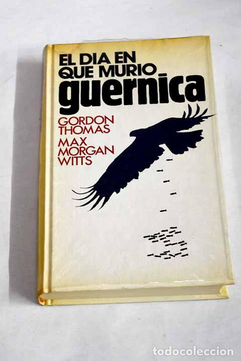 Libros: El d&iacute;a en que muri&oacute; Guernica.- Thomas, Gordon - Foto 1