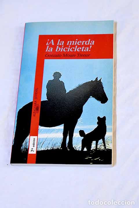 Libros: &iexcl;A la mierda la bicicleta!.- Moure, Gonzalo - Foto 1