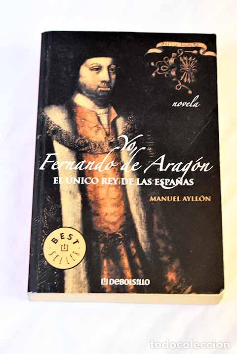 Libros: Yo, Fernando de Arag&oacute;n.- Ayll&oacute;n Campillo, Manuel - Foto 1