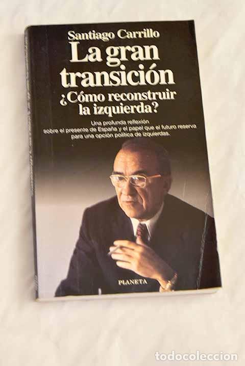 Libros: La gran transici&oacute;n: &iquest;c&oacute;mo reconstruir la izquierda?.- Carrillo, Santiago - Foto 1