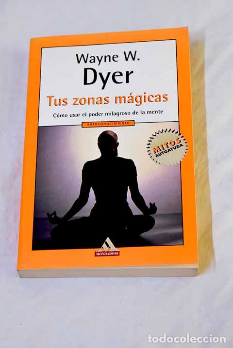 Libros: Tus zonas m&aacute;gicas: c&oacute;mo usar el poder milagroso de la mente.- Dyer, Wayne W. - Foto 1