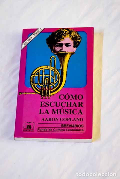 Libros: C&oacute;mo escuchar la m&uacute;sica.- Copland, Aaron - Foto 1