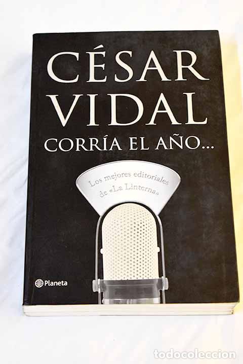 Libros: Corr&iacute;a el a&ntilde;o-- : los mejores editoriales de La linterna .- Vidal, C&eacute;sar - Foto 1