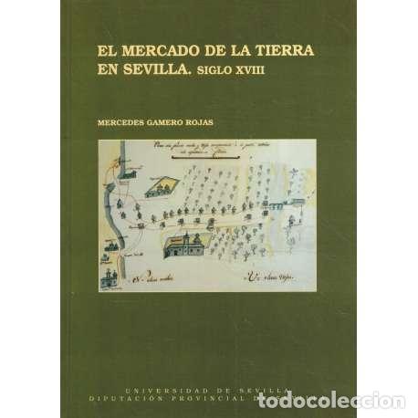 Libros: El mercado de la tierra en Sevilla. Siglo XVIII - Gamero Rojas, Mercedes