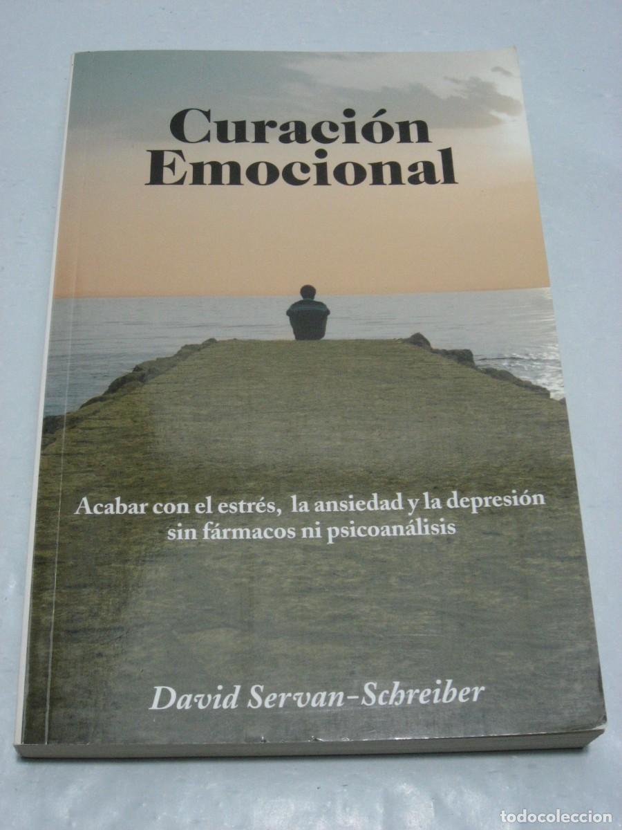 Libros: CURACI&Oacute;N EMOCIONAL Acabar con el estr&eacute;s, la ansiedad y la depresi&oacute;n sin f&aacute;rmacos ni psicoan&aacute;lisis -