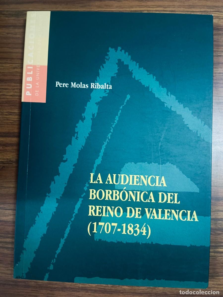 B&uuml;cher: LA AUDIENCIA BORBONICA DEL REINO DE VALENCIA (1707 - 1834) - Pere Molas Ribalta