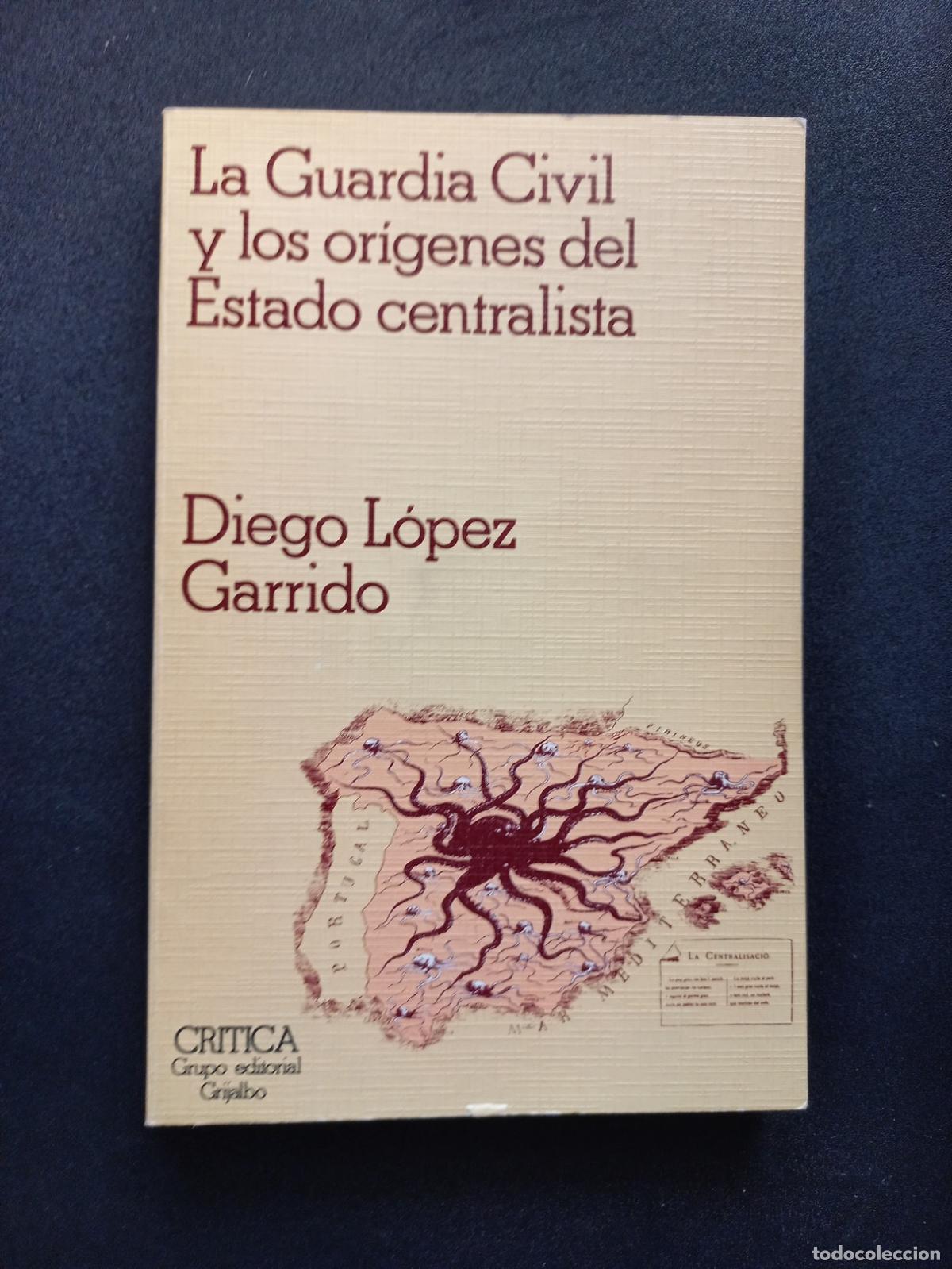 Libri di seconda mano: Diego L&oacute;pez Garrido - La Guardia Civil y los or&iacute;genes del Estado Centralista