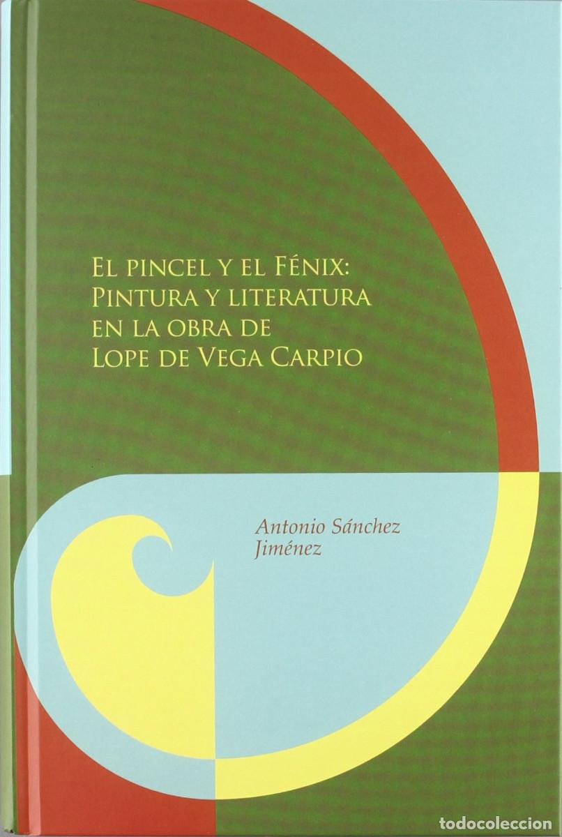 Libros: El pincel y el F&eacute;nix : pintura y literatura en la obra de Lope de Vega y Carpio - A. S&aacute;nchez Jim&eacute;nez