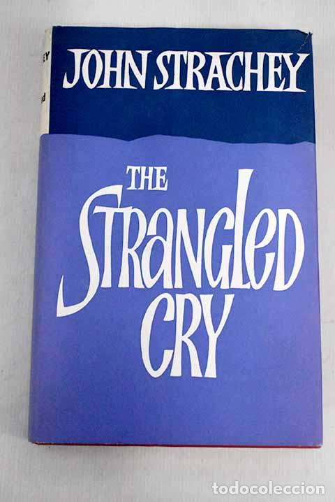 Libros: The Strangled Cry: Strachey, John.- Strachey, John - Foto 1