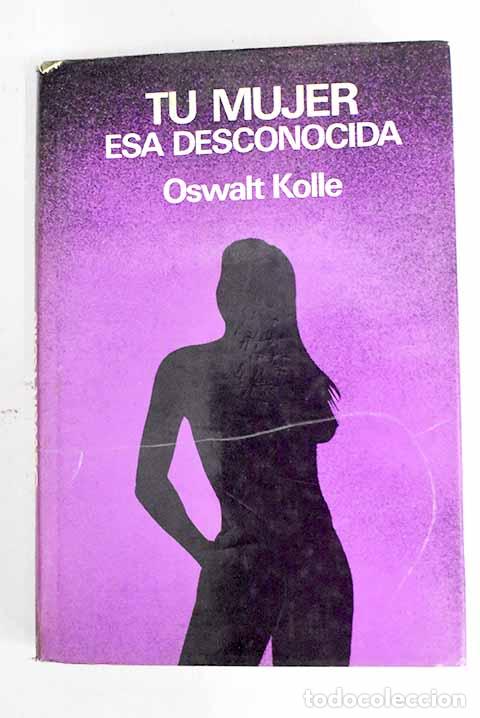 Libros: Tu mujer, esa desconocida.- Kolle, Oswalt - Foto 1