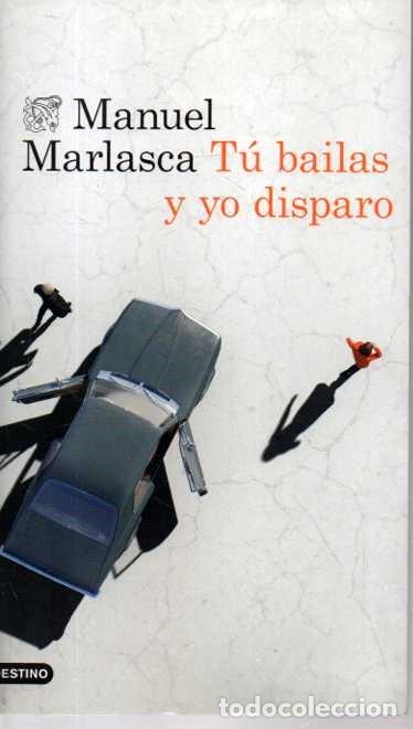 Libros: T&Uacute; BAILAS Y YO DISPARO. - MARLASCA, Manuel.
