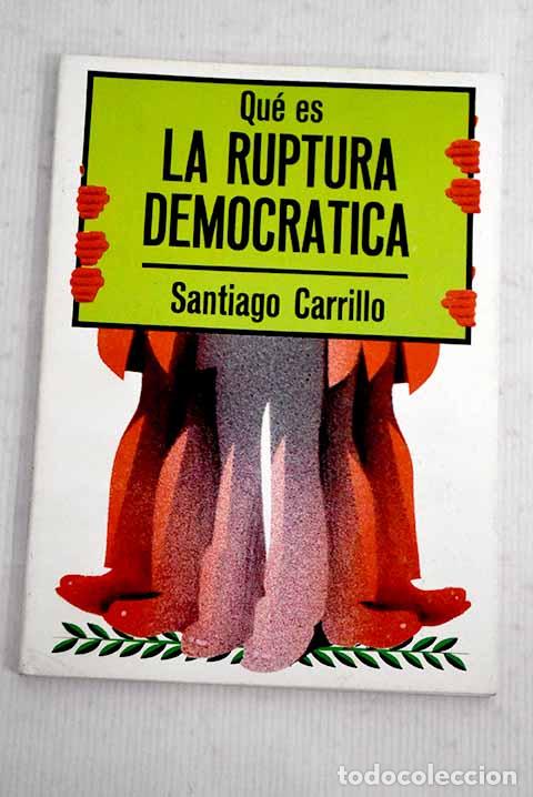 Libros: Qu&eacute; es la ruptura democr&aacute;tica.- Carrillo, Santiago - Foto 1