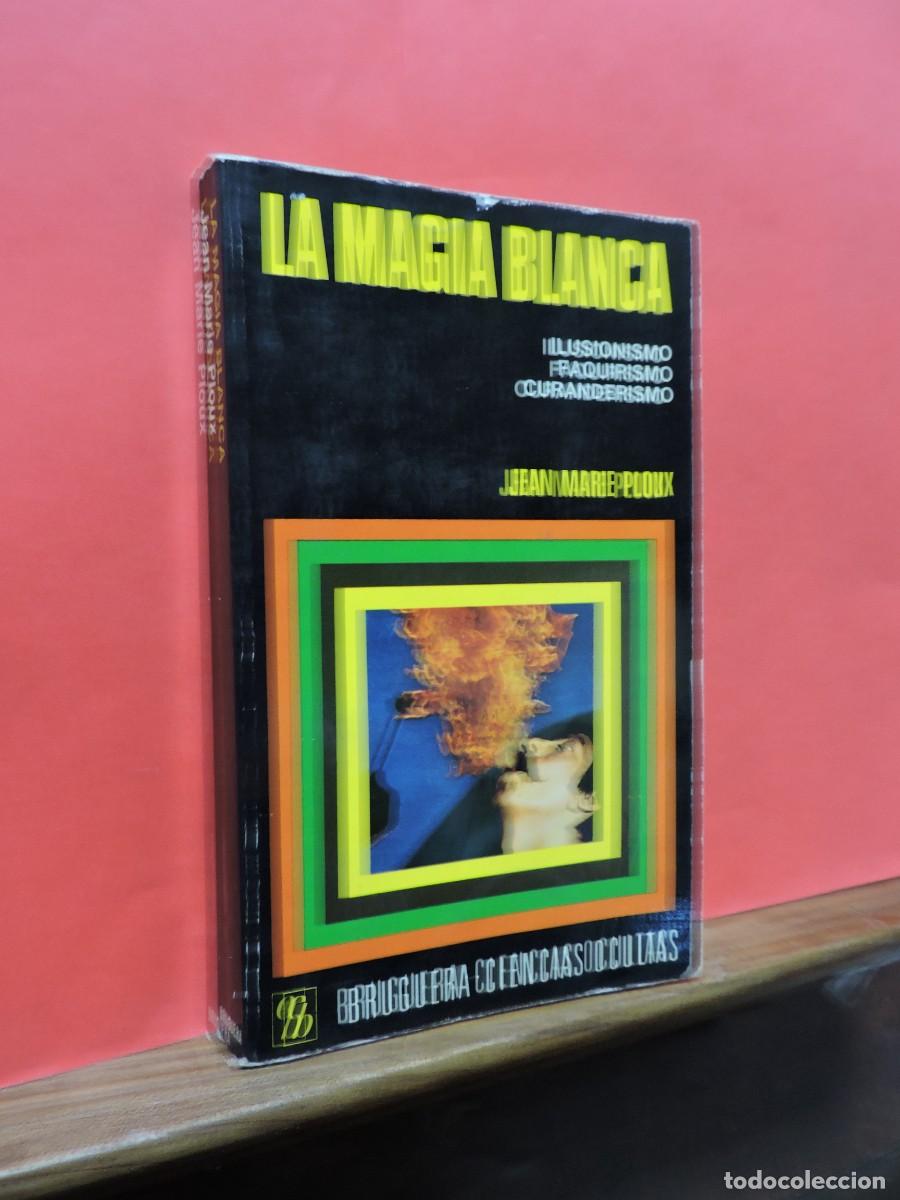Libros: La magia blanca. PLOUX, Jean Marie. Ed. Bruguera Ciencias Ocultas. Barcelona, 1975