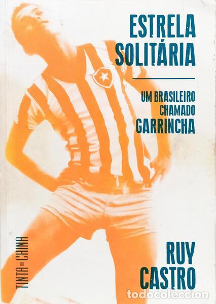 B&uuml;cher: CASTRO. (Ruy) - ESTRELA SOLIT&Aacute;RIA: UM BRASILEIRO CHAMADO GARRINCHA.